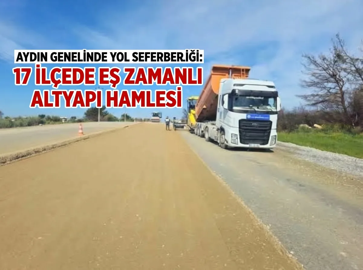 Aydın Genelinde Geniş Çaplı Yol Seferberliği: 17 İlçede Eş Zamanlı Altyapı Hamlesi